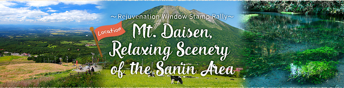 Rejuvenation Window Stamp Rally - Mt. Daisen, Relaxing Scenery of the San'in Are